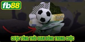 Cược Tổng Thời Gian Bóng Trong Cuộc