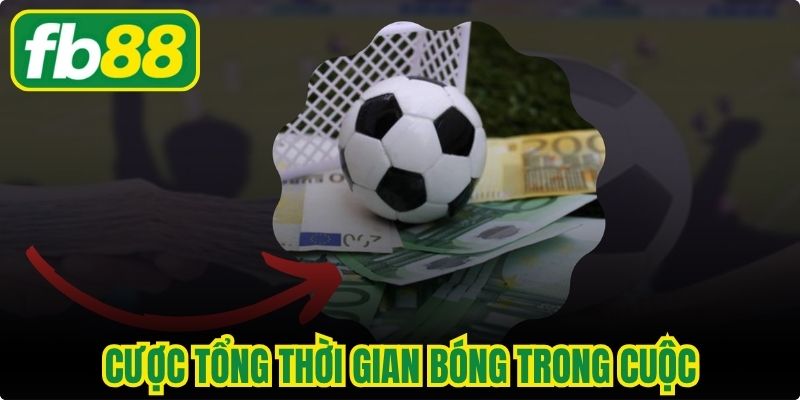 Cược Tổng Thời Gian Bóng Trong Cuộc