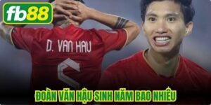 Đoàn Văn Hậu Sinh Năm Bao Nhiêu
