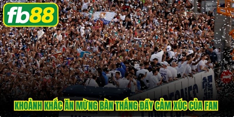 Khoảnh khắc ăn mừng bàn thắng đầy cảm xúc của Fan Real Madrid gọi là gì