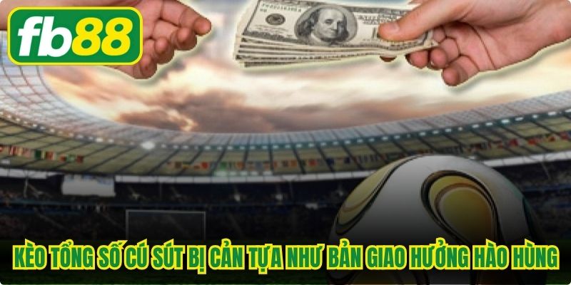 Kèo tổng số cú sút bị cản tựa như một bản giao hưởng hào hùng